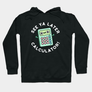 See Ya Later Calculator Cute Pun Hoodie